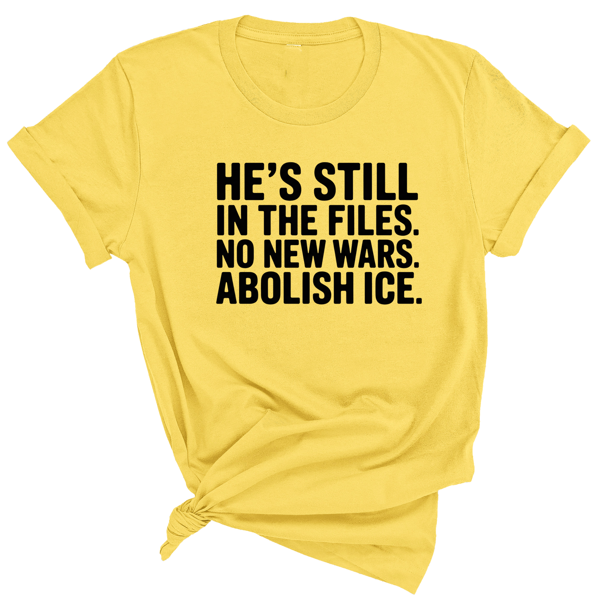 He's Still in the Files. No New Wars. Abolish ICE Unisex Tee-T-Shirt-The Original God Ain't Petty But I Am