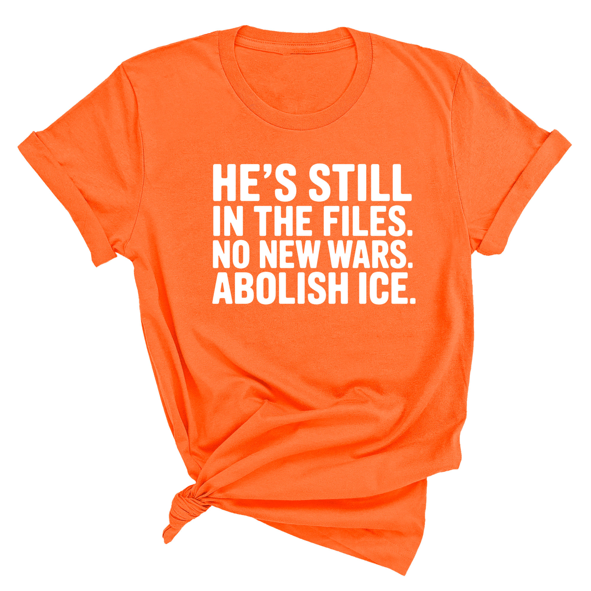 He's Still in the Files. No New Wars. Abolish ICE Unisex Tee-T-Shirt-The Original God Ain't Petty But I Am