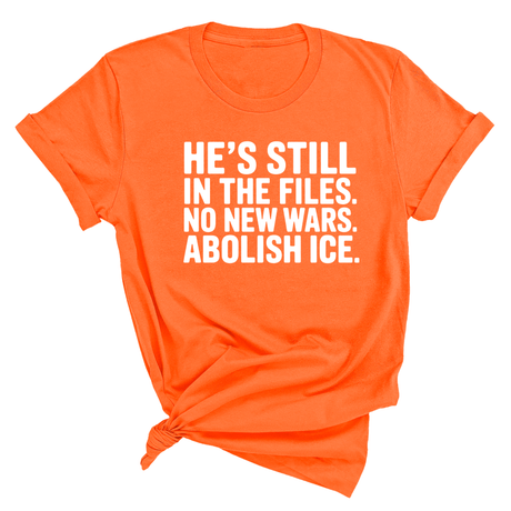 He's Still in the Files. No New Wars. Abolish ICE Unisex Tee-T-Shirt-The Original God Ain't Petty But I Am