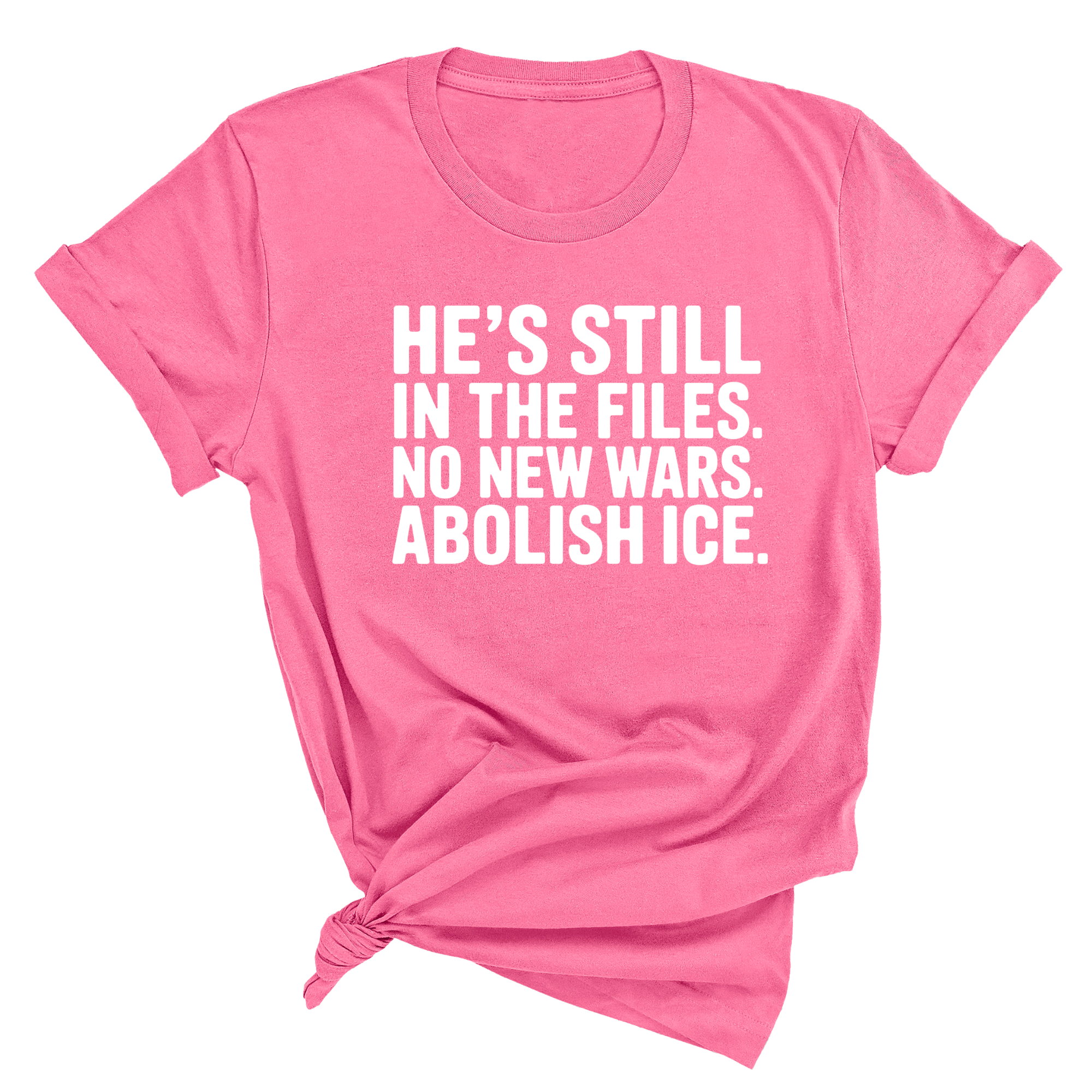 He's Still in the Files. No New Wars. Abolish ICE Unisex Tee-T-Shirt-The Original God Ain't Petty But I Am