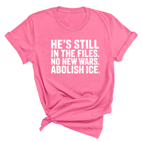 He's Still in the Files. No New Wars. Abolish ICE Unisex Tee-T-Shirt-The Original God Ain't Petty But I Am