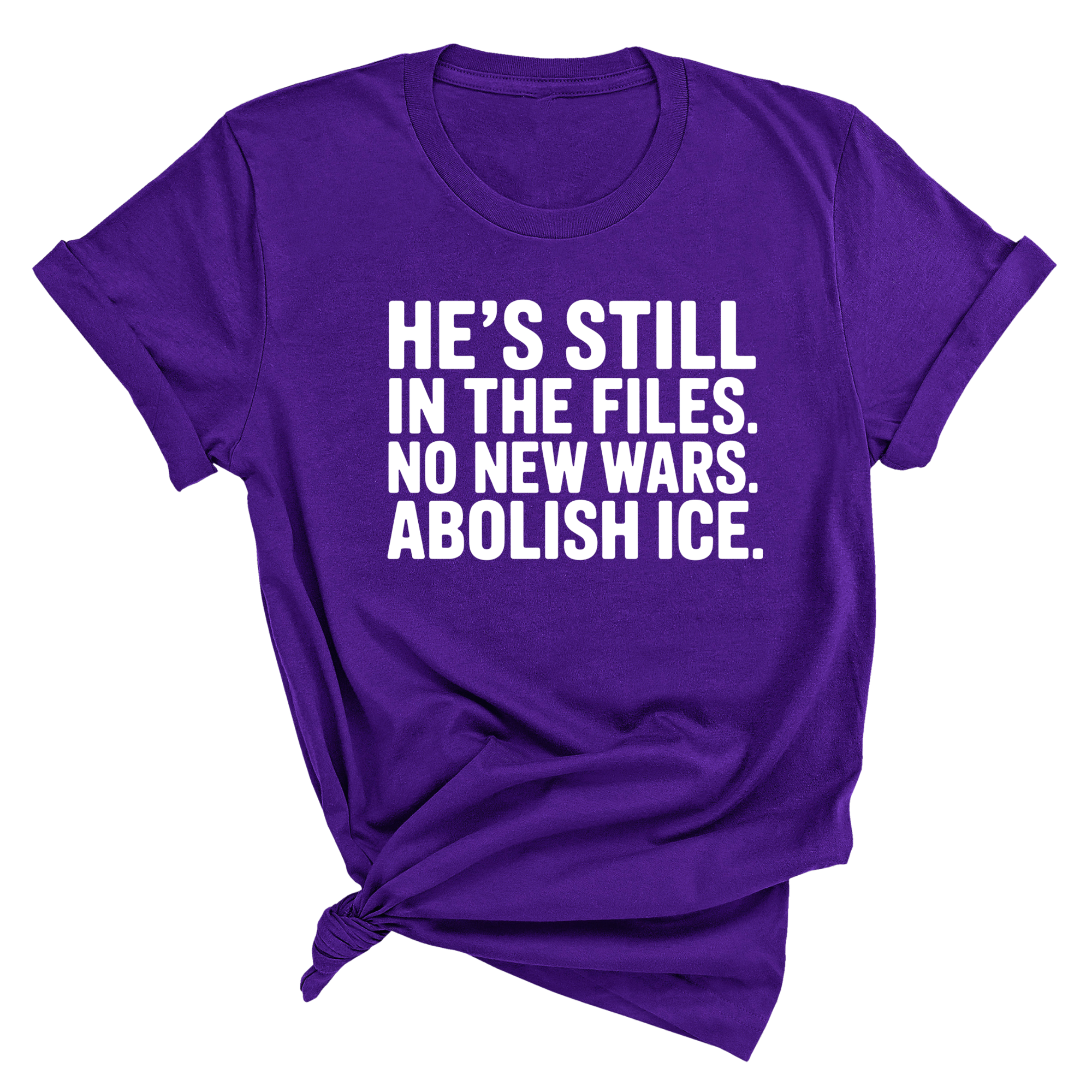 He's Still in the Files. No New Wars. Abolish ICE Unisex Tee-T-Shirt-The Original God Ain't Petty But I Am