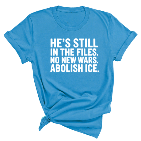 He's Still in the Files. No New Wars. Abolish ICE Unisex Tee-T-Shirt-The Original God Ain't Petty But I Am