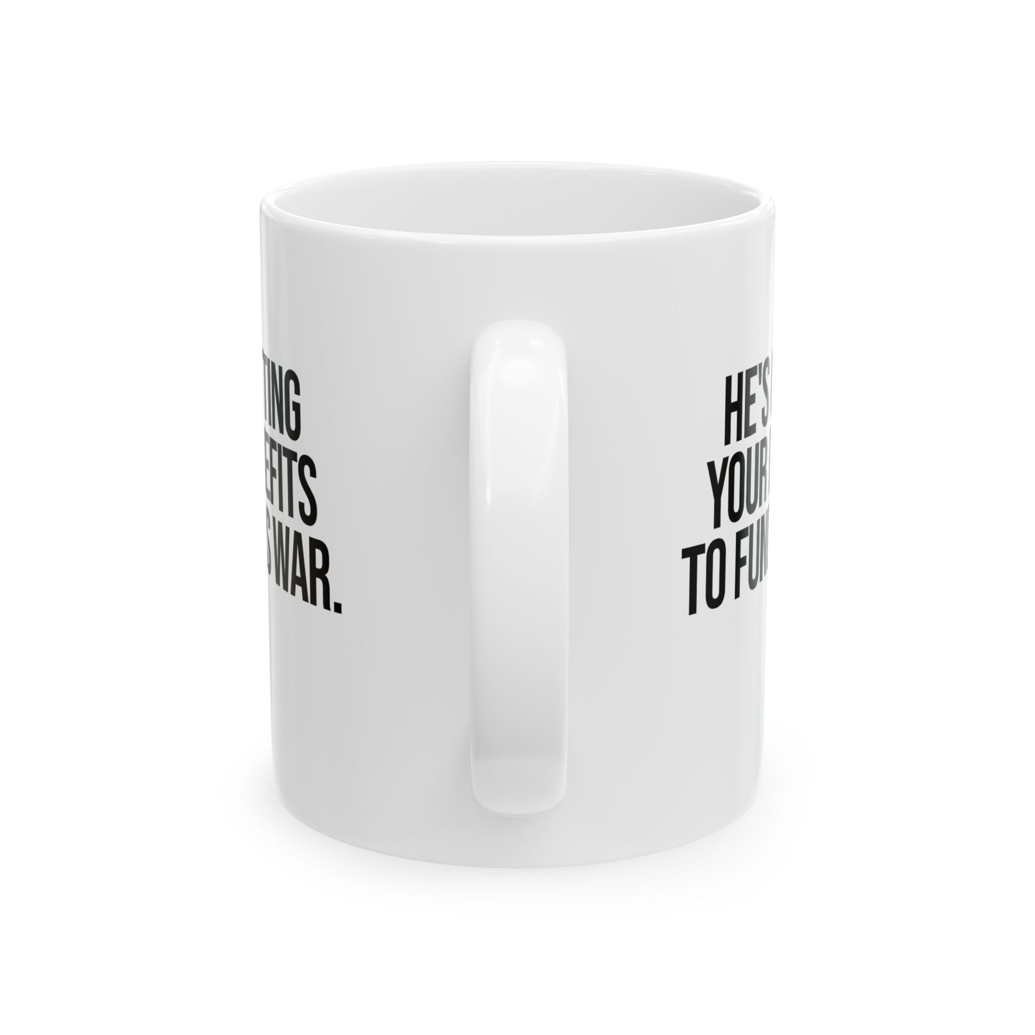 He's cutting your benefits to fund his war Mug 11oz (White & Black)-Mug-The Original God Ain't Petty But I Am