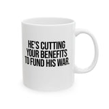 He's cutting your benefits to fund his war Mug 11oz (White & Black)-Mug-The Original God Ain't Petty But I Am