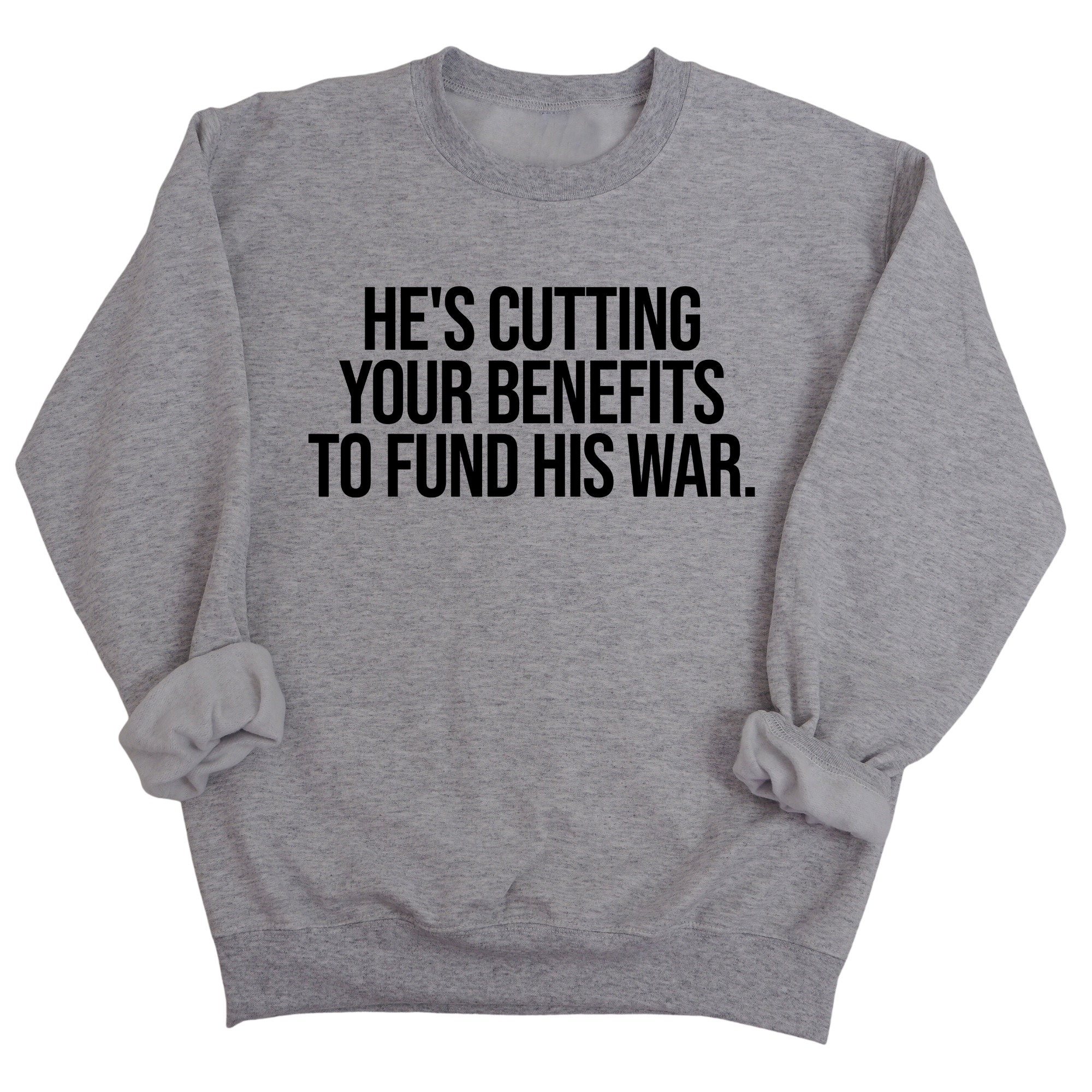 He's cutting your benefits to fund his war Unisex Sweatshirt-Sweatshirt-The Original God Ain't Petty But I Am