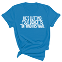 He's cutting your benefits to fund his war Unisex Tee-T-Shirt-The Original God Ain't Petty But I Am