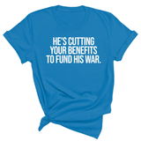 He's cutting your benefits to fund his war Unisex Tee-T-Shirt-The Original God Ain't Petty But I Am