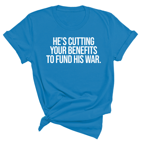 He's cutting your benefits to fund his war Unisex Tee-T-Shirt-The Original God Ain't Petty But I Am
