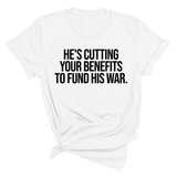 He's cutting your benefits to fund his war Unisex Tee-T-Shirt-The Original God Ain't Petty But I Am