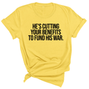 He's cutting your benefits to fund his war Unisex Tee-T-Shirt-The Original God Ain't Petty But I Am