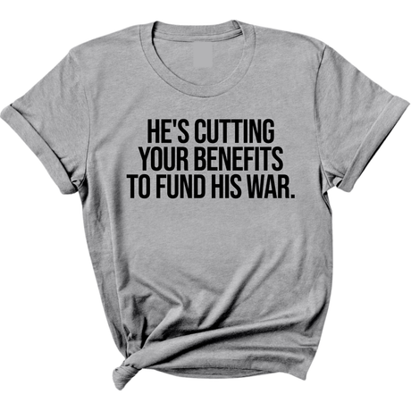 He's cutting your benefits to fund his war Unisex Tee-T-Shirt-The Original God Ain't Petty But I Am