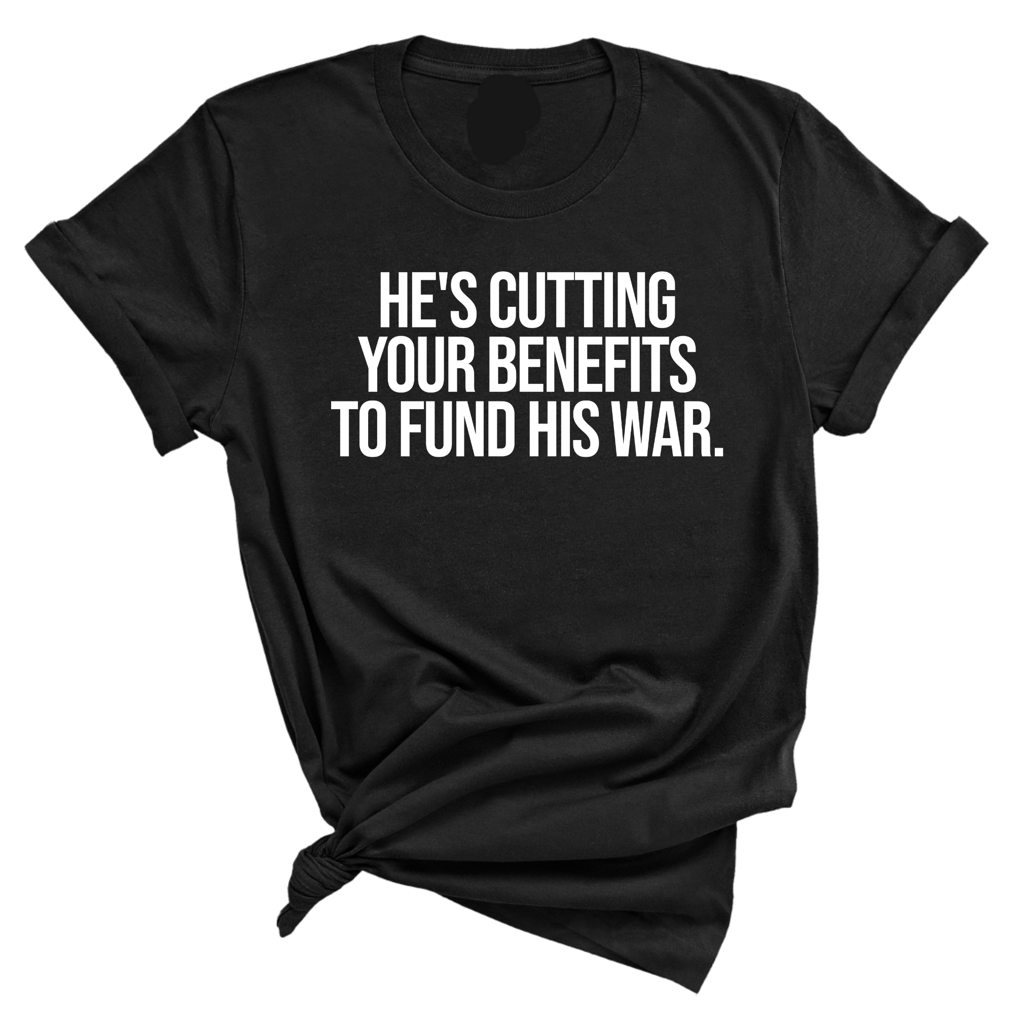 He's cutting your benefits to fund his war Unisex Tee-T-Shirt-The Original God Ain't Petty But I Am