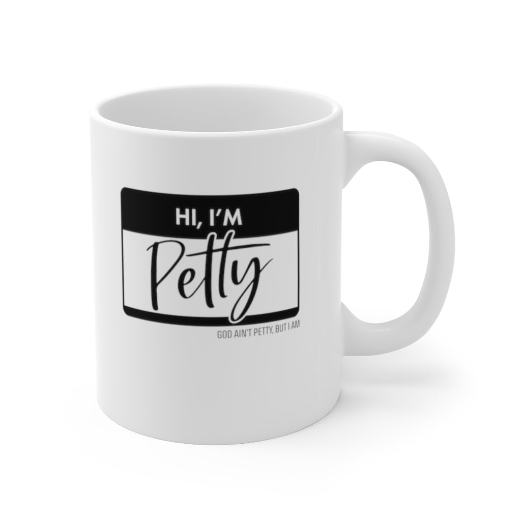 Hi, I'm Petty Mug 11oz (White/Black)-Mug-The Original God Ain't Petty But I Am