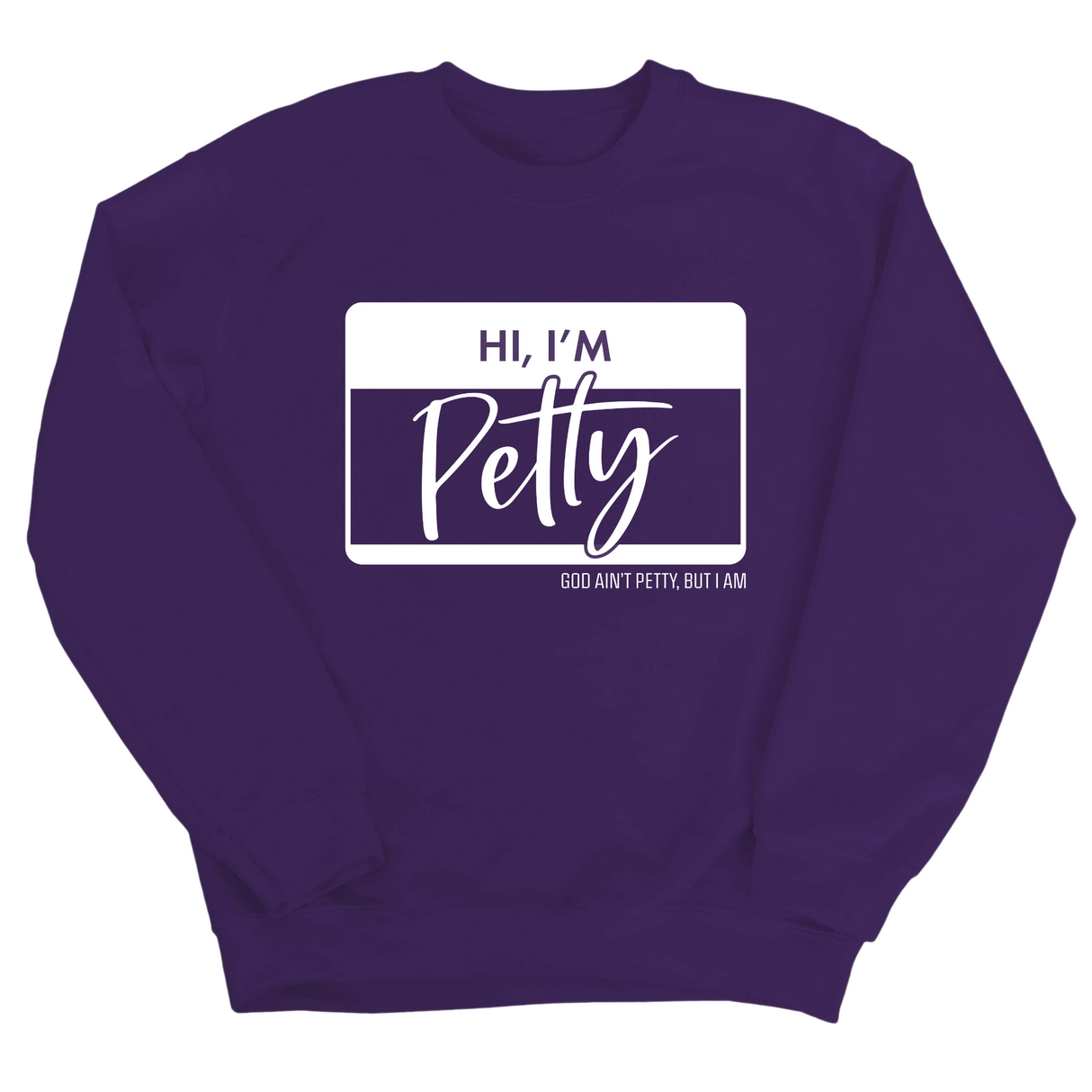 Hi, I'm Petty Unisex Sweatshirt-Sweatshirt-The Original God Ain't Petty But I Am