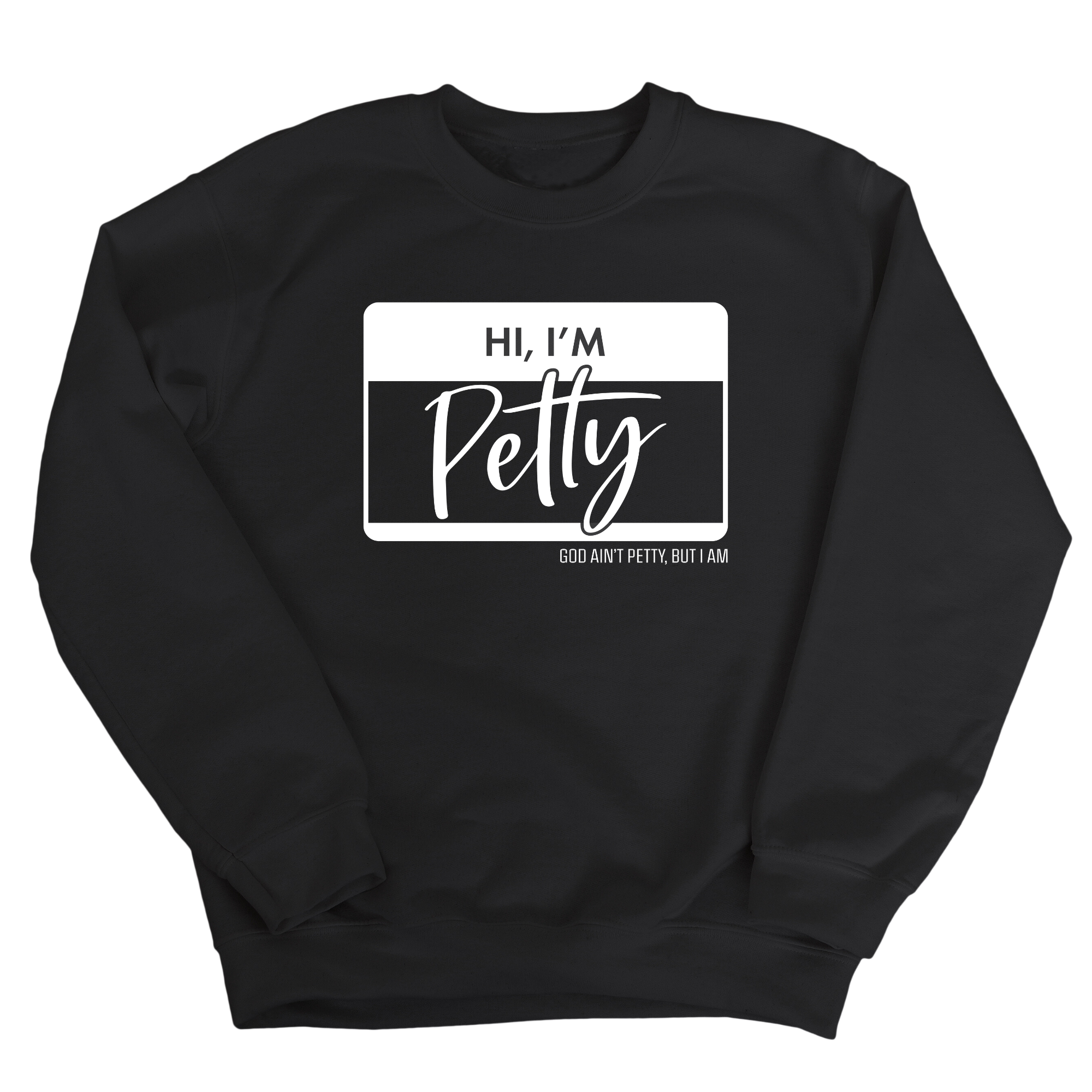 Hi, I'm Petty Unisex Sweatshirt-Sweatshirt-The Original God Ain't Petty But I Am