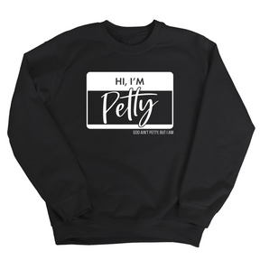 Hi, I'm Petty Unisex Sweatshirt-Sweatshirt-The Original God Ain't Petty But I Am