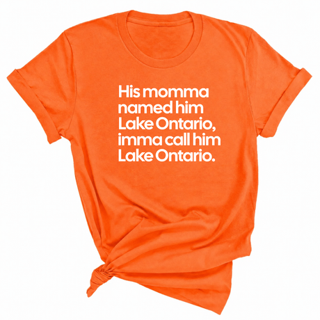 His Momma Named Him Lake Ontario, Imma Call Him Lake Ontar0io Unisex Tee-T-Shirt-The Original God Ain't Petty But I Am