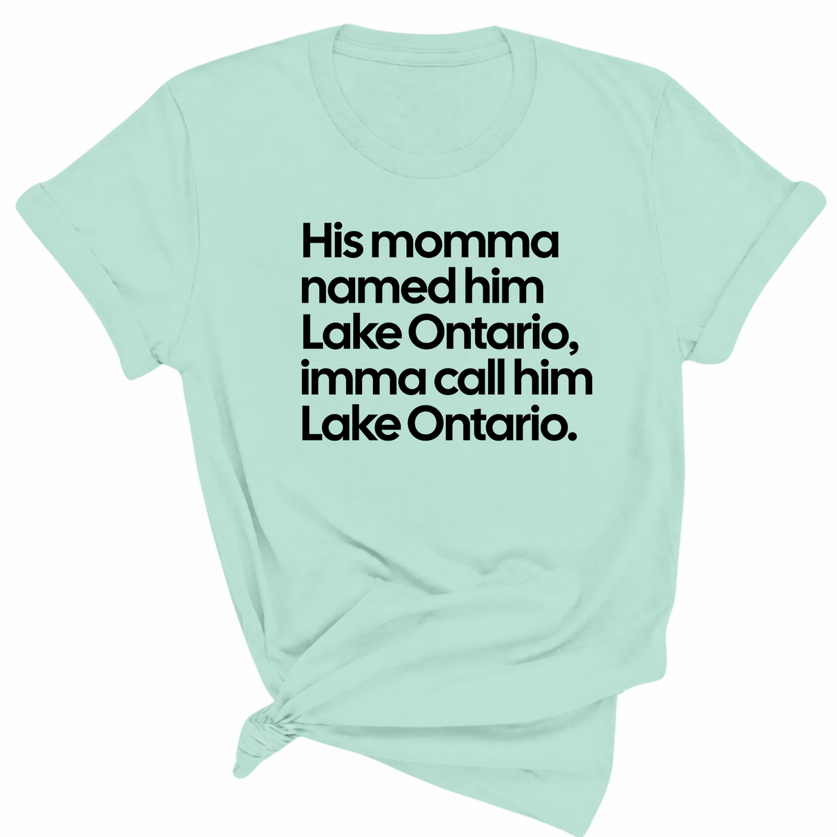 His Momma Named Him Lake Ontario, Imma Call Him Lake Ontar0io Unisex Tee-T-Shirt-The Original God Ain't Petty But I Am