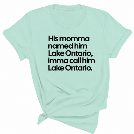 His Momma Named Him Lake Ontario, Imma Call Him Lake Ontar0io Unisex Tee-T-Shirt-The Original God Ain't Petty But I Am