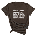 His Momma Named Him Lake Ontario, Imma Call Him Lake Ontar0io Unisex Tee-T-Shirt-The Original God Ain't Petty But I Am