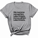 His Momma Named Him Lake Ontario, Imma Call Him Lake Ontar0io Unisex Tee-T-Shirt-The Original God Ain't Petty But I Am