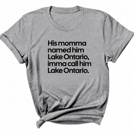His Momma Named Him Lake Ontario, Imma Call Him Lake Ontar0io Unisex Tee-T-Shirt-The Original God Ain't Petty But I Am