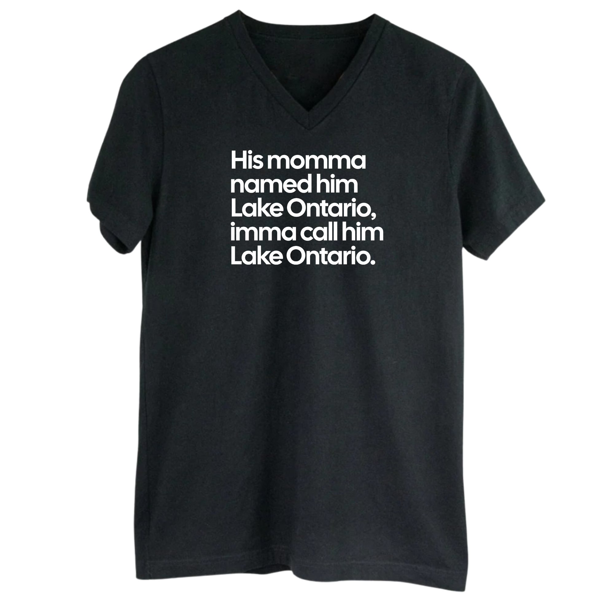His Momma Named Him Lake Ontario, Imma Call Him Lake Ontario *BLACK V-NECK* Unisex Tee-T-Shirt-The Original God Ain't Petty But I Am