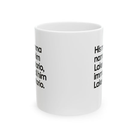 His Momma Named Him Lake Ontario, Imma Call Him Lake Ontario Mug 11oz (White & Black)-Mug-The Original God Ain't Petty But I Am