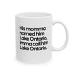 His Momma Named Him Lake Ontario, Imma Call Him Lake Ontario Mug 11oz (White & Black)-Mug-The Original God Ain't Petty But I Am