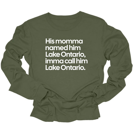 His Momma Named Him Lake Ontario, Imma Call Him Lake Ontario Unisex Long Sleeved Tee-Long Sleeved T-Shirt-The Original God Ain't Petty But I Am
