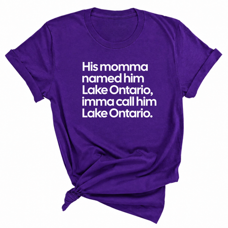 His Momma Named Him Lake Ontario, Imma Call Him Lake Ontario Unisex Tee-T-Shirt-The Original God Ain't Petty But I Am