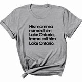 His Momma Named Him Lake Ontario, Imma Call Him Lake Ontario Unisex Tee-T-Shirt-The Original God Ain't Petty But I Am