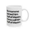 His momma named him Gulf of Mexico, Imma call him Gulf of Mexico Mug 11oz (Black & White)-Mug-The Original God Ain't Petty But I Am