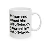 His momma named him Gulf of Mexico, Imma call him Gulf of Mexico Mug 11oz (Black & White)-Mug-The Original God Ain't Petty But I Am