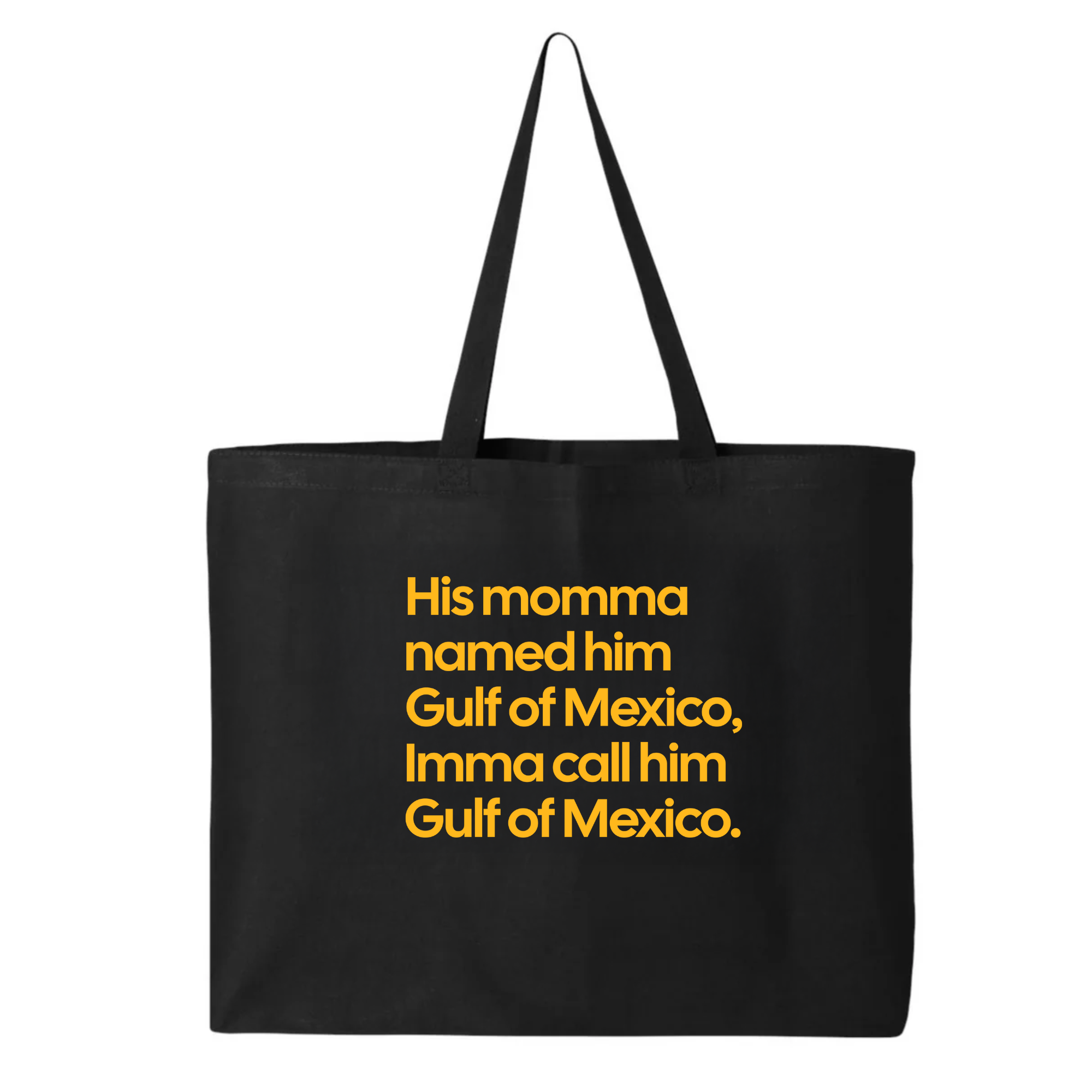 His momma named him Gulf of Mexico, Imma call him Gulf of Mexico (Tote Bag)-Tote Bag-The Original God Ain't Petty But I Am