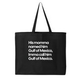 His momma named him Gulf of Mexico, Imma call him Gulf of Mexico (Tote Bag)-Tote Bag-The Original God Ain't Petty But I Am
