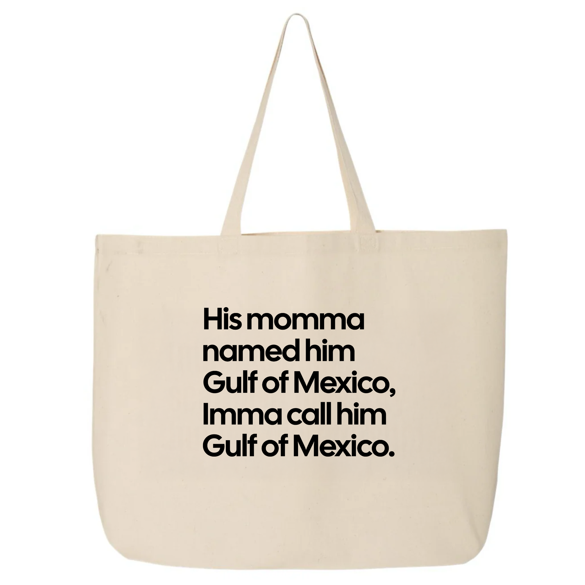 His momma named him Gulf of Mexico, Imma call him Gulf of Mexico (Tote Bag)-Tote Bag-The Original God Ain't Petty But I Am