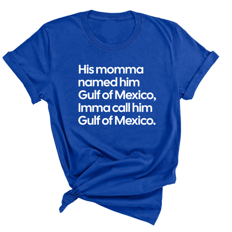 His momma named him Gulf of Mexico, Imma call him Gulf of Mexico Unisex Tee-T-Shirt-The Original God Ain't Petty But I Am