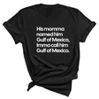 His momma named him Gulf of Mexico, Imma call him Gulf of Mexico Unisex Tee-T-Shirt-The Original God Ain't Petty But I Am
