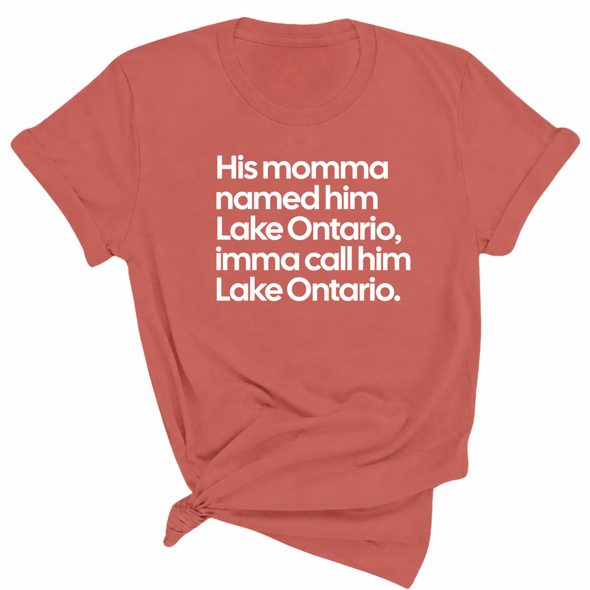 His Momma Named Him Lake Ontario, Imma Call Him Lake Ontar0io Unisex Tee