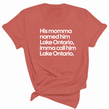 His Momma Named Him Lake Ontario, Imma Call Him Lake Ontar0io Unisex Tee