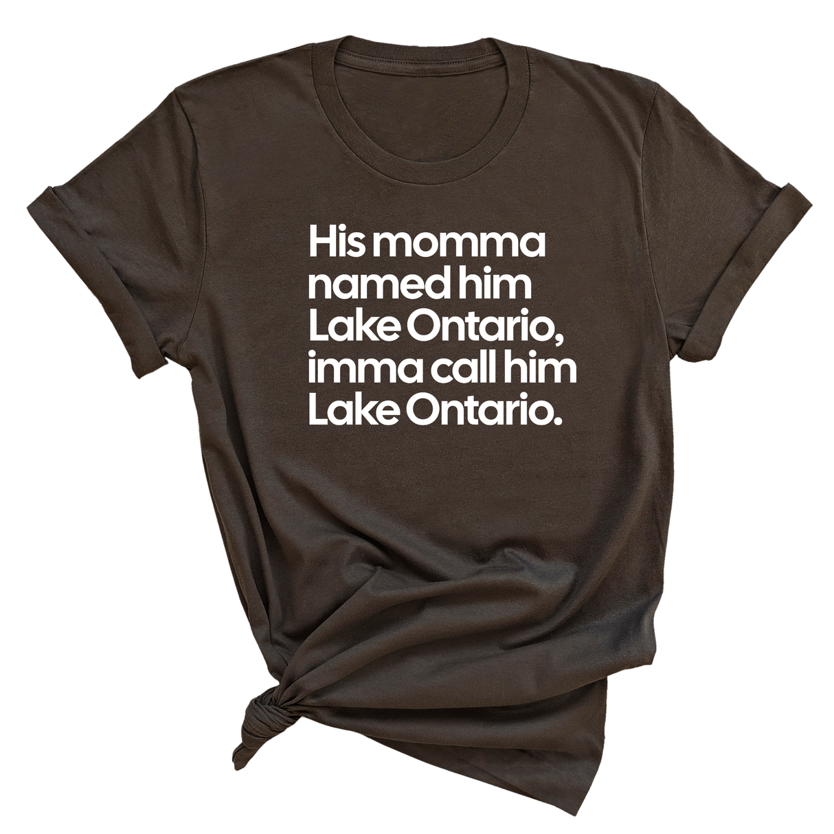 His Momma Named Him Lake Ontario, Imma Call Him Lake Ontar0io Unisex Tee