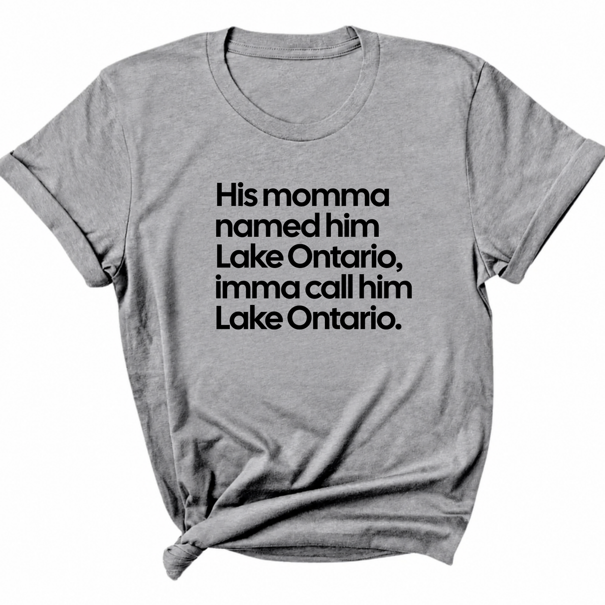His Momma Named Him Lake Ontario, Imma Call Him Lake Ontar0io Unisex Tee