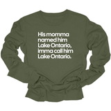His Momma Named Him Lake Ontario, Imma Call Him Lake Ontario Unisex Long Sleeved Tee