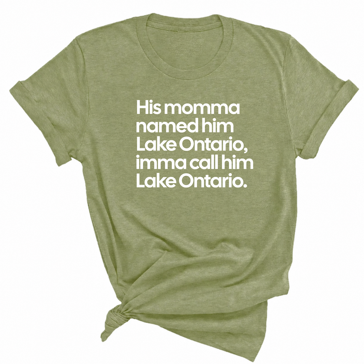 His Momma Named Him Lake Ontario, Imma Call Him Lake Ontar0io Unisex Tee
