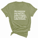 His Momma Named Him Lake Ontario, Imma Call Him Lake Ontar0io Unisex Tee