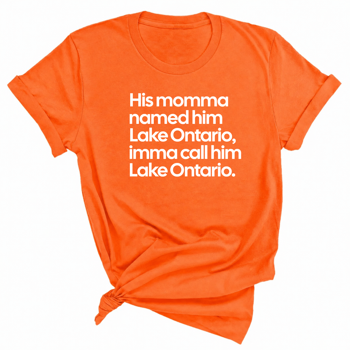 His Momma Named Him Lake Ontario, Imma Call Him Lake Ontar0io Unisex Tee