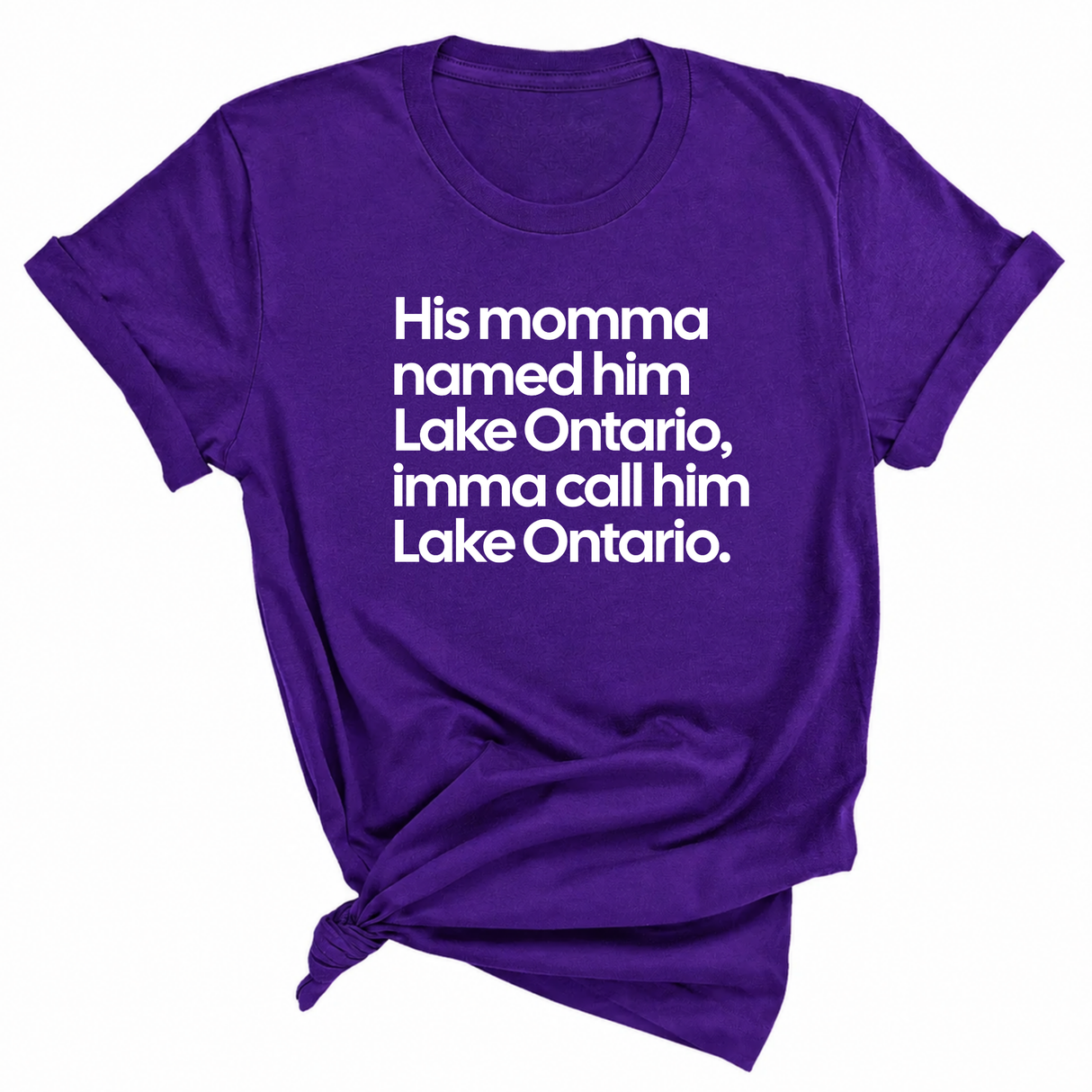 His Momma Named Him Lake Ontario, Imma Call Him Lake Ontar0io Unisex Tee