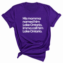His Momma Named Him Lake Ontario, Imma Call Him Lake Ontar0io Unisex Tee
